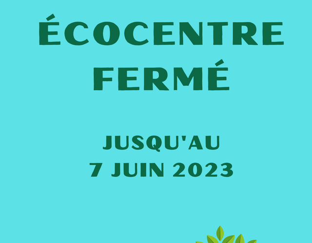 À compter du 2 juin l'écocentre sera fermé jusqu'au 7 juin.